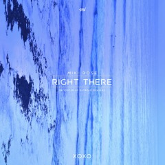Miki Rose -  Right There (Prod. By Giorgio Oehlers) | 'XOXO'