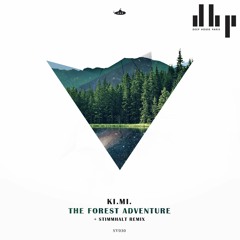 FULL PREMIERE : Ki.Mi. - The Forest Adventure (Stimmhalt Remix) [OUT NOW]