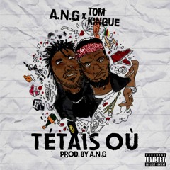 T'etais Où feat TOM KINGUE (Prod. By A.N.G)