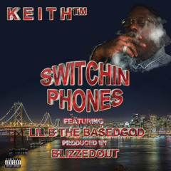 SWITCHIN PHONES . FEAT LIL B THE BASEDGOD. PROD BY BLIZZEDOUT