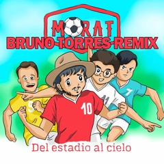 Morat - Del Estadio Al Cielo (Bruno Torres Remix)