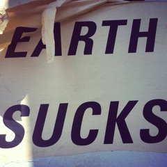 earth sucks [[tentative title, etc]] _