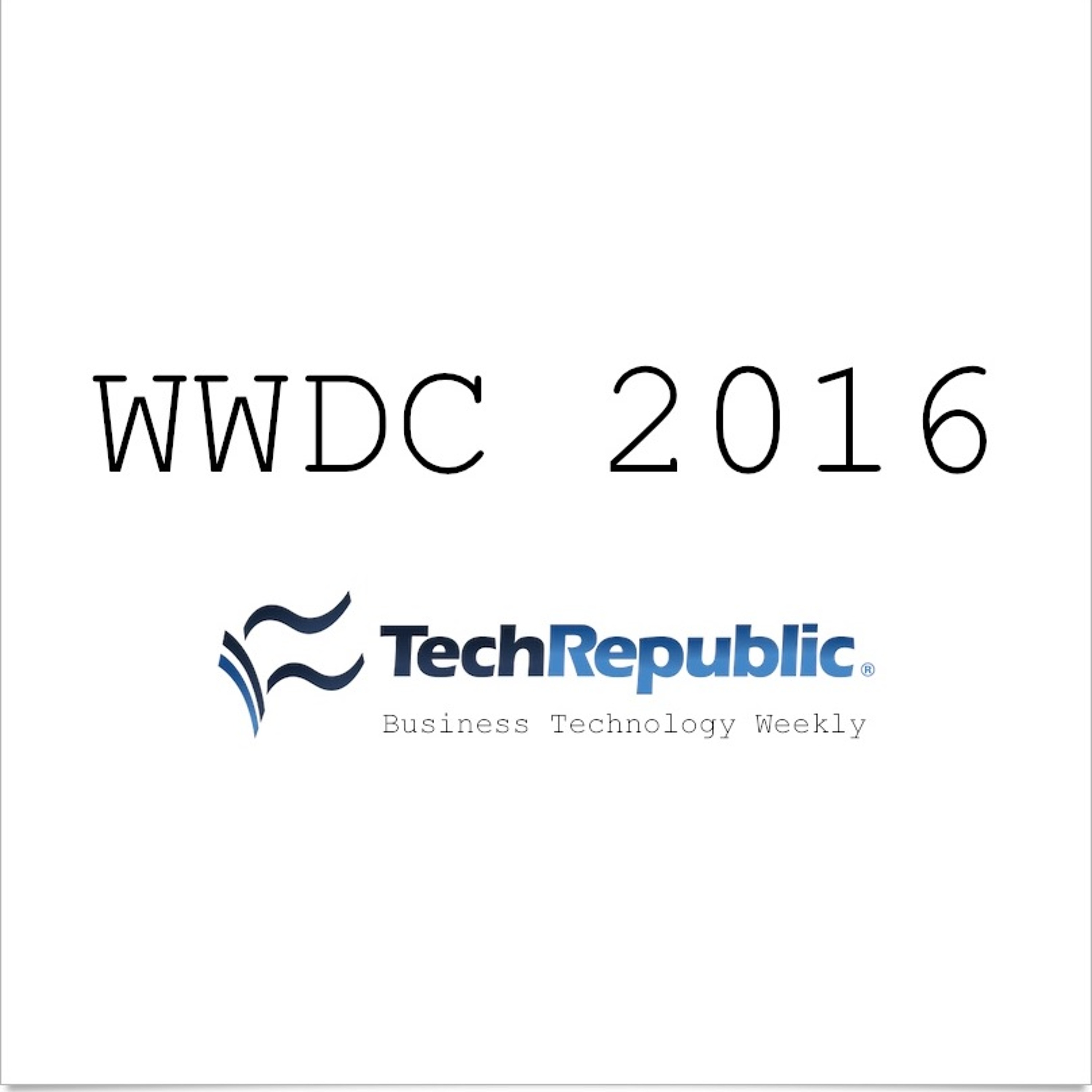 WWDC 2016: Apple the Underdog - TechRepublic's Business Technology Weekly