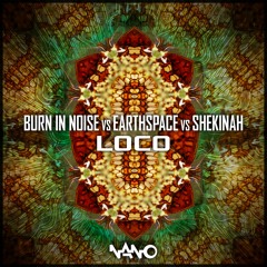 Burn In Noise vs Earthspace vs Shekinah - Loco (Teaser)