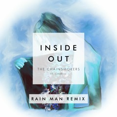 The Chainsmokers - Inside Out ft. Charlee (Rain Man Remix)