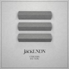 jackLNDN - Cheers (Original Mix)