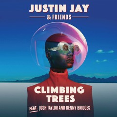 Justin Jay & Friends - Climbing Trees ft. Josh Taylor & Benny Bridges [Repopulate Mars]