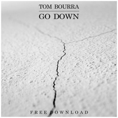 Tom Bourra - 'Go Down' (FREE DOWNLOAD)