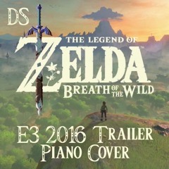Legend Of Zelda: Breath Of The Wild -  "E3 2016 Trailer"  [Piano Cover]