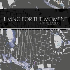 Leo de la Dub - living for the moment