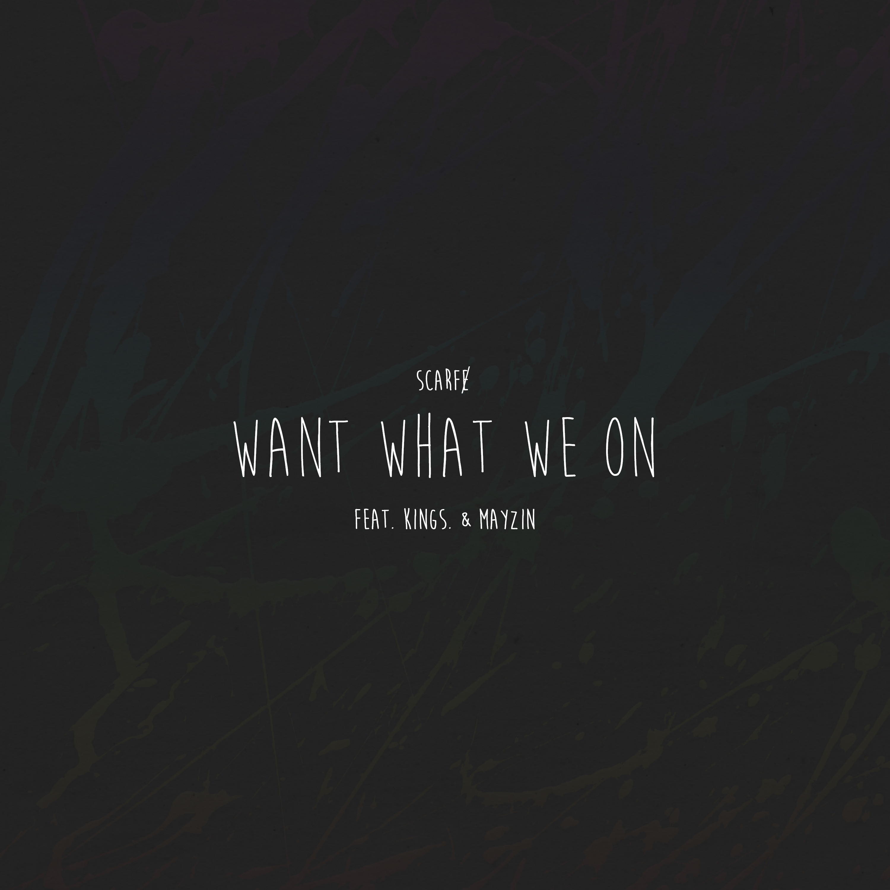 Scarfɇ - Want What We On ft. Kings & Mayzin