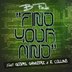 B-Fade - Find Your Mind ft. Gospel Gangstaz & R. Collins