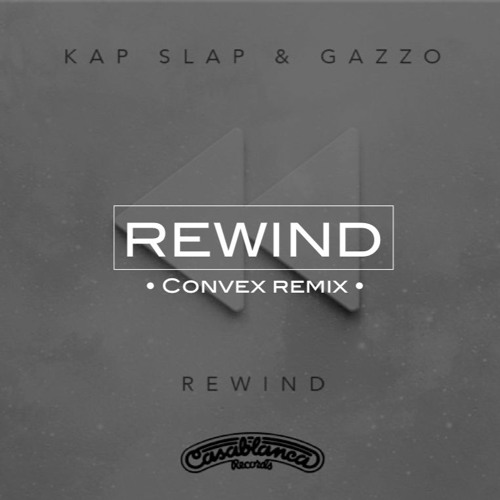 Kap Slap & Gazzo - Rewind (CONVEX Remix)