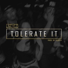 TOLERATE IT (Prod. by JASDEEP)