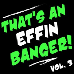 THAT'S AN EFFIN BANGER! - Volume 003