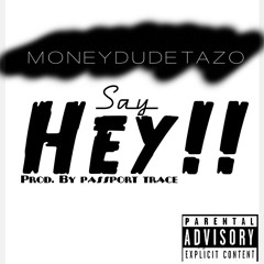 MONEYDUDETAZO X SAY HEY