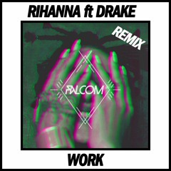 Rihanna - Work Ft. Drake (Falcom Remix)