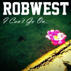 I can't go on - ROBWEST