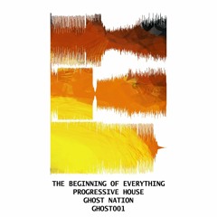 GHOST NATION - 50€ - PROGRESSIVE HOUSE- THE BEGINNING OF EVERYTHING