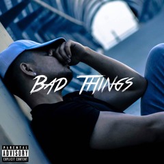 Bad Things (Prod. Sikky)
