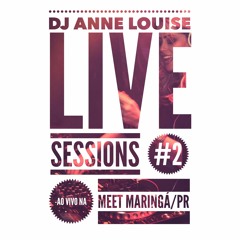 DJ Anne Louise - Live Sessions #2 - Ao Vivo na Meet Maringa/PR