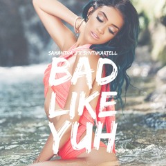 Samantha J - Bad Like Yuh (Synthkartell Remix)