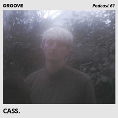 Groove Podcast 61 - Cass.