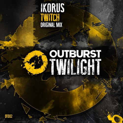 Ikorus - Twitch (Original Mix) [Outburst Twilight] PREVIEW
