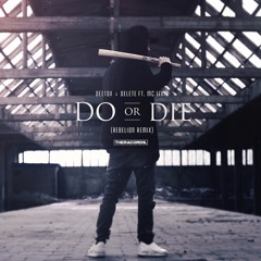 Deetox & Delete Ft. MC Livid - Do Or Die (Rebelion Remix)