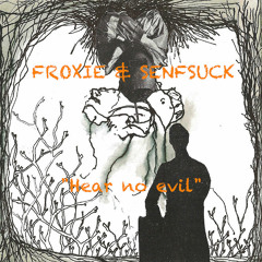 Froxie & Senf "Hear No Evil"