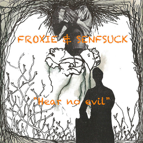 Froxie & Senf "Hear No Evil"