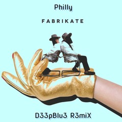 Fabrikate - Philly  ( D33pBlu3 R3miX )