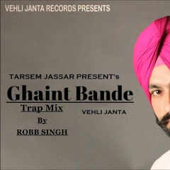 Ghaint Bande - Tarsem Jassar - Robb Singh (Trap Mix)