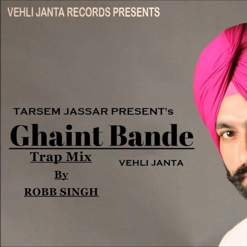 Ghaint Bande - Tarsem Jassar - Robb Singh (Trap Mix)
