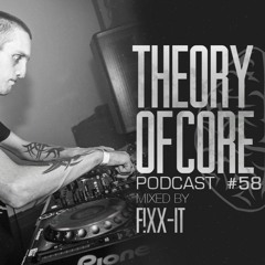 Theory Of Core - Podcast #58 Mixed By F!xx-It