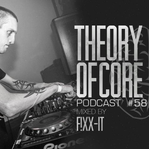 Theory Of Core - Podcast #58 Mixed By F!xx-It