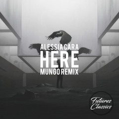 Alessia Cara - Here (mungø Remix)