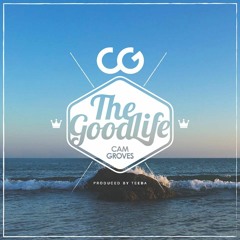 Cam Groves - The Good Life (prod. by Teeba)