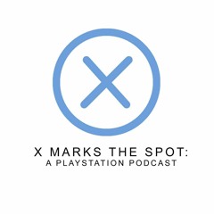 Playstation E3 Recap - X Marks the Spot Ep. 2