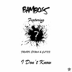 I Don't Know [ft. Frank Ekwa & Clixx] (Prod. By Bamboss)