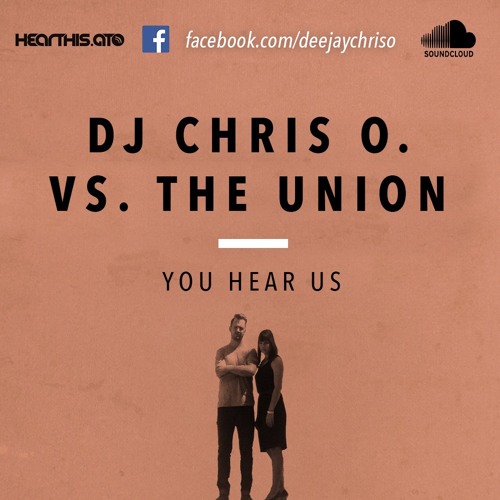 DJ Chris O. Vs. The Union - You Hear Of Us (FREE DOWNLOAD)
