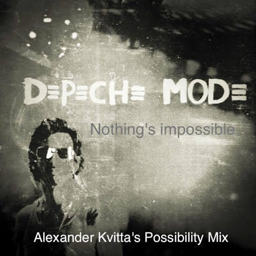 Stream Depeche Mode - Nothing´s Impossible (Alexander Kvitta´s Possibility  Mix) by alexanderkvitta | Listen online for free on SoundCloud
