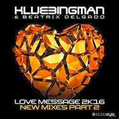 Klubbingman & Beatrix Delgado - Love Message 2K16 (Empyre One & Enerdizer DJ TOOL)