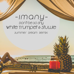 Imany – Don't Be So Shy (White Trumpet & Stuwie ♛ Summer  Dream Remix)