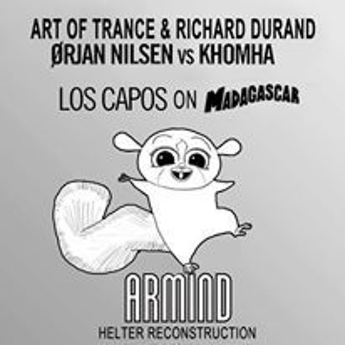 Art Of Trance & R.Durand vs O.Nilsen & KhoMha - Los Capos On Madagascar (Helter Reconstruction)