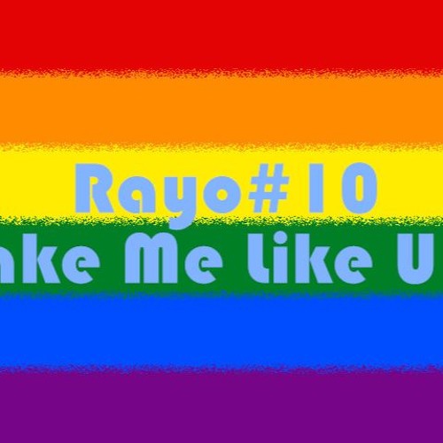 Rayo #10 Make Me Like U & I