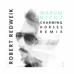 Robert Redweik - Warum Nicht (Charming Horses Remix)
