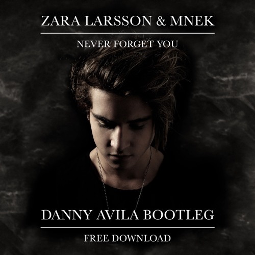Zara Larsson - Never Forget You (Danny Avila Bootleg) by 