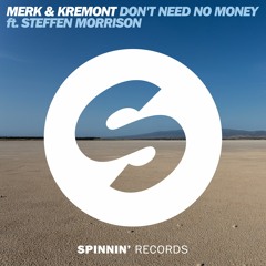 Merk & Kremont - Don't Need No Money Ft. Steffen Morrison