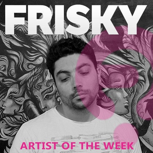 Frisky Artist Of The Week May 2016 Feat Borzoo